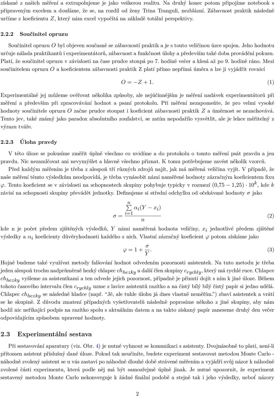 2.2 Souˇcinitel opruzu Součinitel opruzu O byl objeven současně se zábavností praktik a je s touto veličinou úzce spojen.