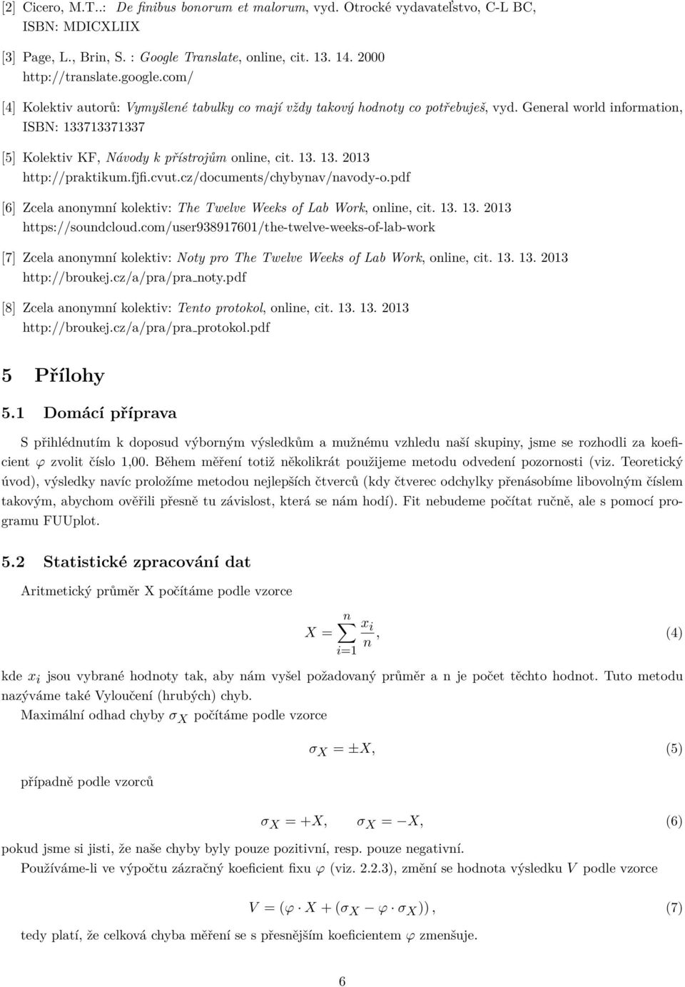 fjfi.cvut.cz/documents/chybynav/navody-o.pdf [6] Zcela anonymní kolektiv: The Twelve Weeks of Lab Work, online, cit. 13. 13. 2013 https://soundcloud.