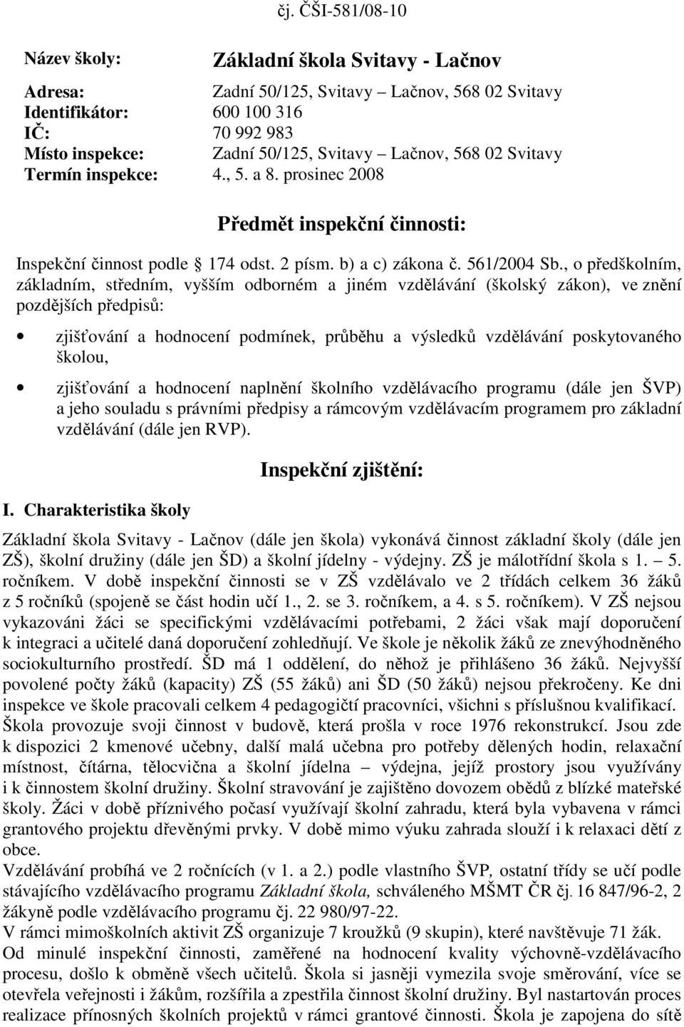 Svitavy Termín inspekce: 4., 5. a 8. prosinec 2008 Předmět inspekční činnosti: Inspekční činnost podle 174 odst. 2 písm. b) a c) zákona č. 561/2004 Sb.