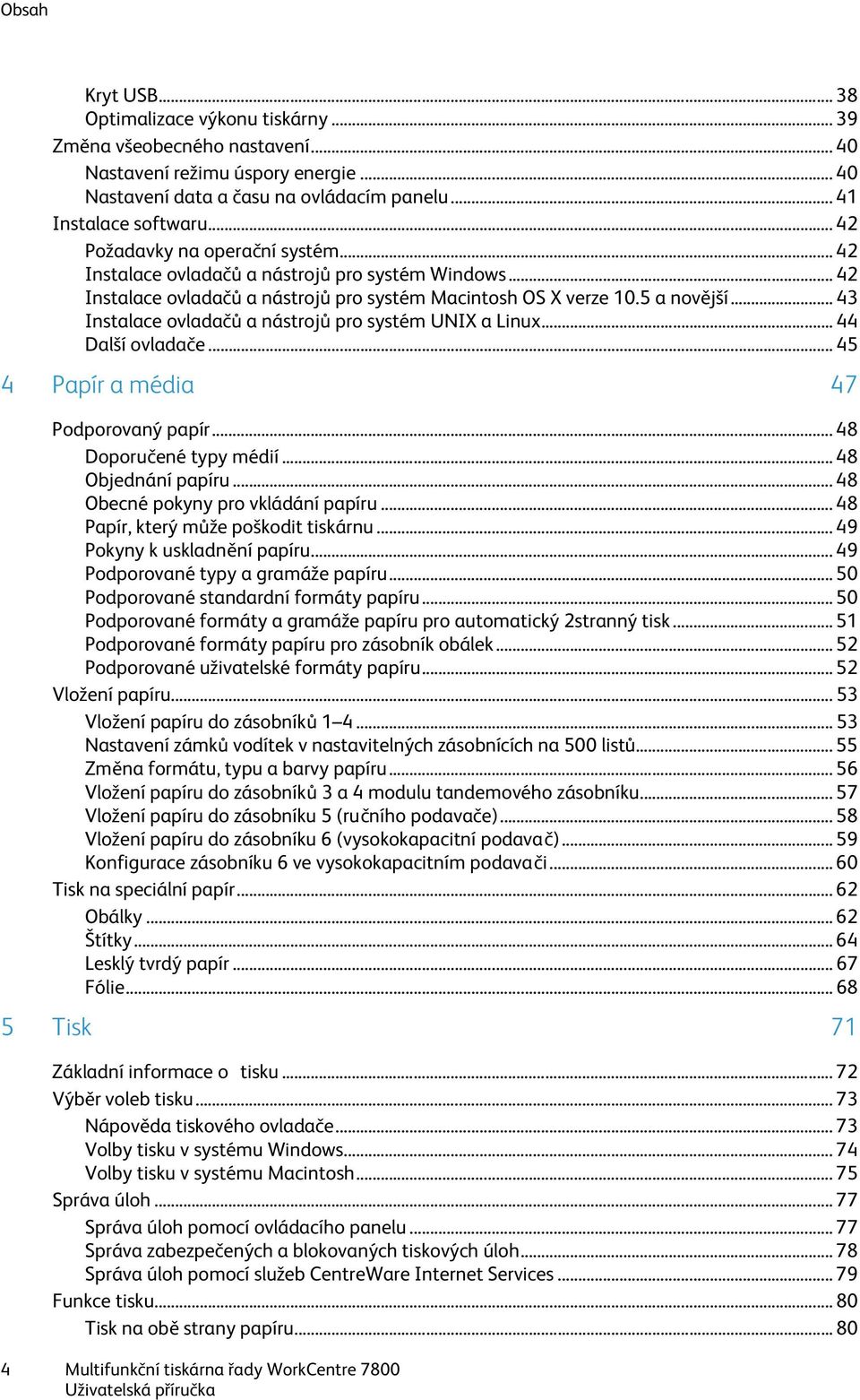 .. 43 Instalace ovladačů a nástrojů pro systém UNIX a Linux... 44 Další ovladače... 45 4 Papír a média 47 Podporovaný papír... 48 Doporučené typy médií... 48 Objednání papíru.