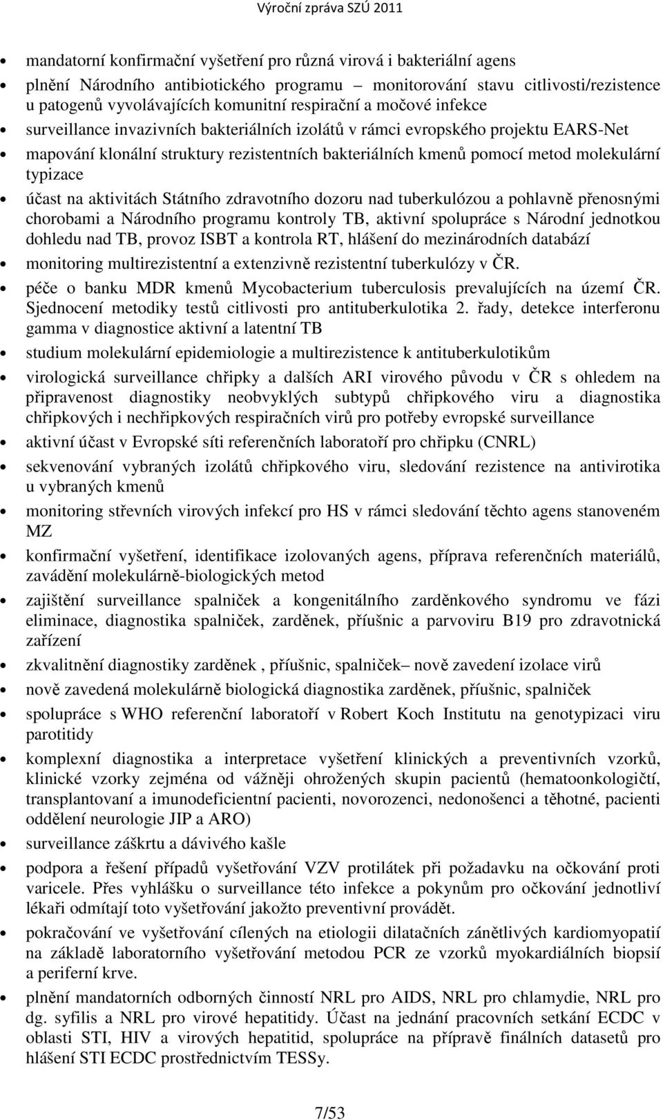 účast na aktivitách Státního zdravotního dozoru nad tuberkulózou a pohlavně přenosnými chorobami a Národního programu kontroly TB, aktivní spolupráce s Národní jednotkou dohledu nad TB, provoz ISBT a