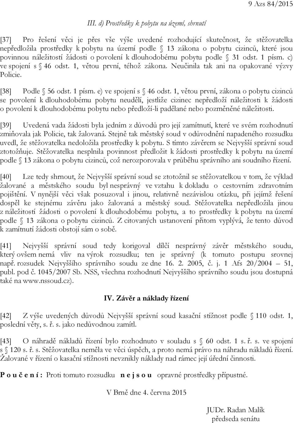 cizinců, které jsou povinnou náležitostí žádosti o povolení k dlouhodobému pobytu podle 31 odst. 1 písm. c) ve spojení s 46 odst. 1, větou první, téhož zákona.