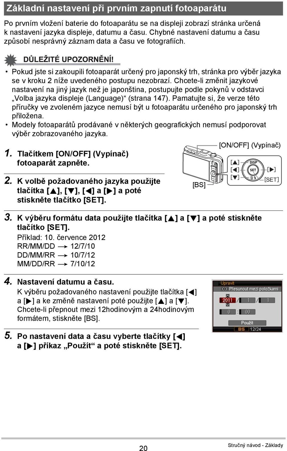 Pokud jste si zakoupili fotoaparát určený pro japonský trh, stránka pro výběr jazyka se v kroku 2 níže uvedeného postupu nezobrazí.