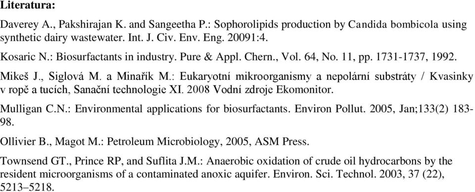 : Eukaryotní mikroorganismy a nepolární substráty / Kvasinky v ropě a tucích, Sanační technologie XI. 2008 Vodní zdroje Ekomonitor. Mulligan C.N.: Environmental applications for biosurfactants.