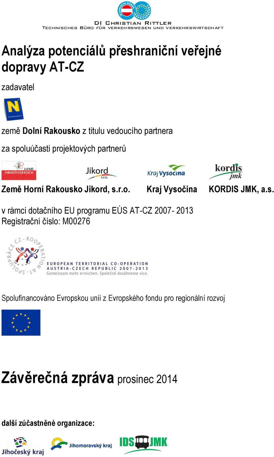 s. v rámci dotačního EU programu EÚS AT-CZ 2007-2013 Registrační číslo: M00276 Spolufinancováno Evropskou