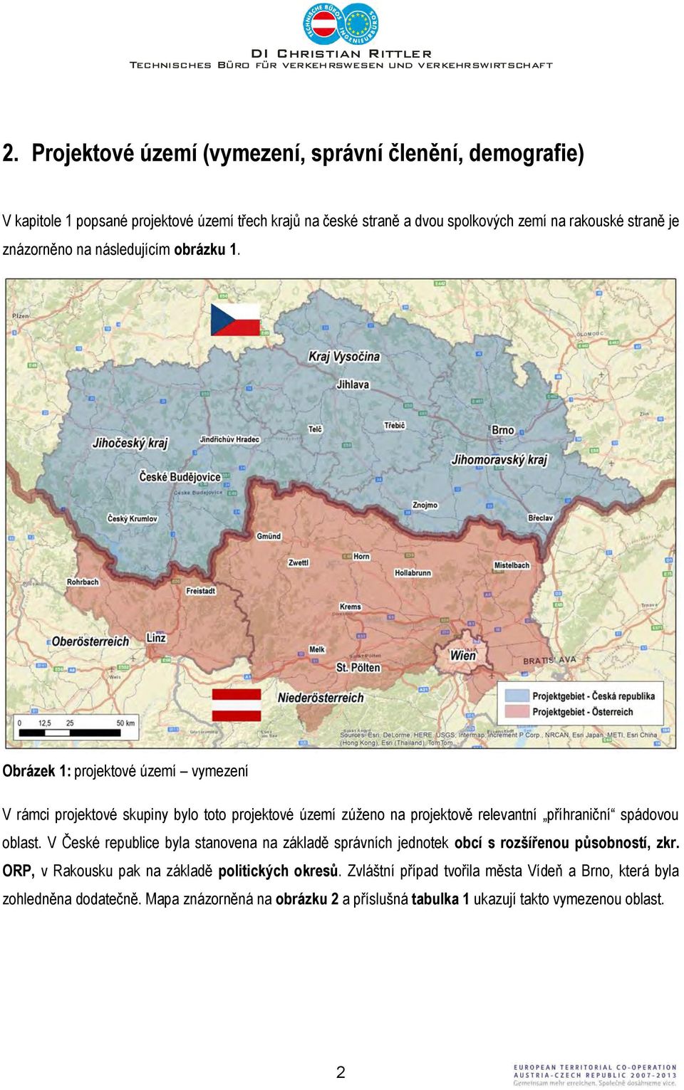 Obrázek 1: projektové území vymezení V rámci projektové skupiny bylo toto projektové území zúženo na projektově relevantní příhraniční spádovou oblast.