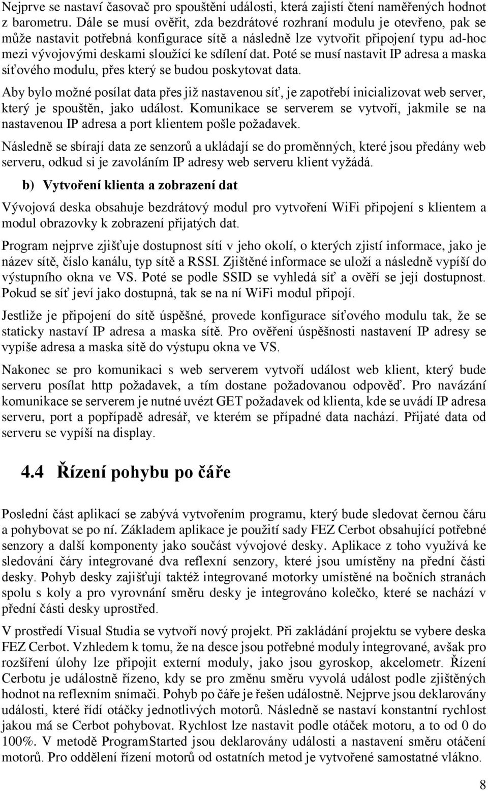 sdílení dat. Poté se musí nastavit IP adresa a maska síťového modulu, přes který se budou poskytovat data.