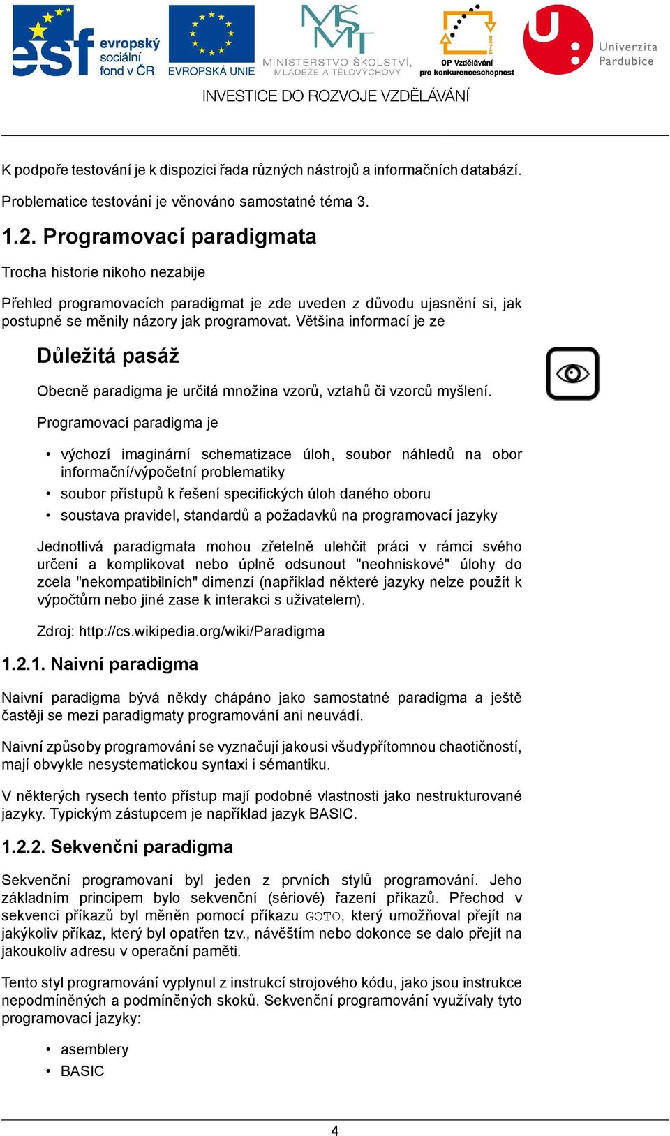 Většina informací je ze Důležitá pasáž Obecně paradigma je určitá množina vzorů, vztahů či vzorců myšlení.