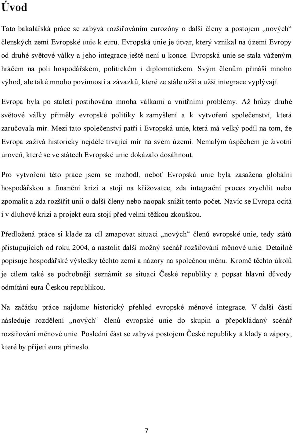 Evropská unie se stala váženým hráčem na poli hospodářském, politickém i diplomatickém.