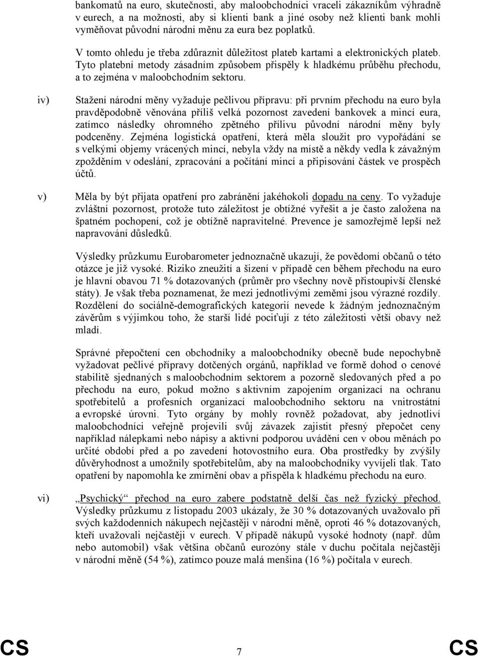 Tyto platební metody zásadním způsobem přispěly k hladkému průběhu přechodu, a to zejména v maloobchodním sektoru.