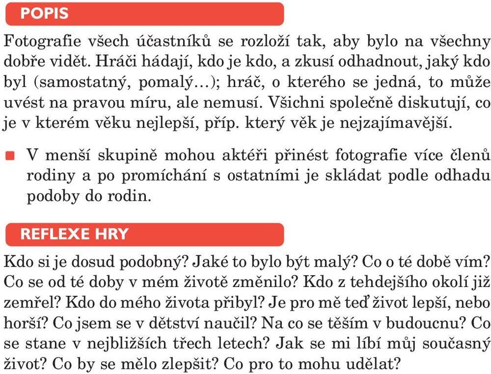 Všichni společně diskutují, co je v kterém věku nejlepší, příp. který věk je nejzajímavější.