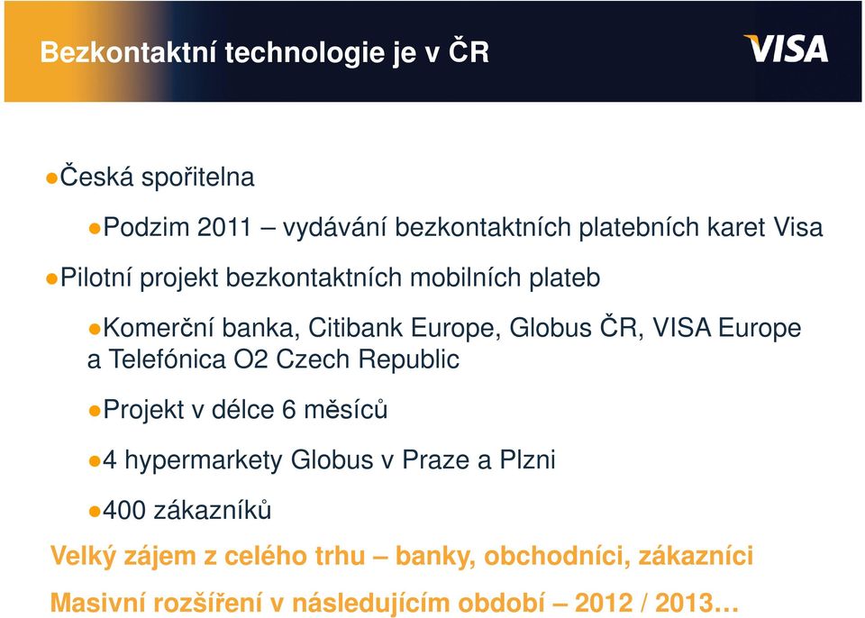 Europe a Telefónica O2 Czech Republic Projekt v délce 6 měsíců 4 hypermarkety Globus v Praze a Plzni 400