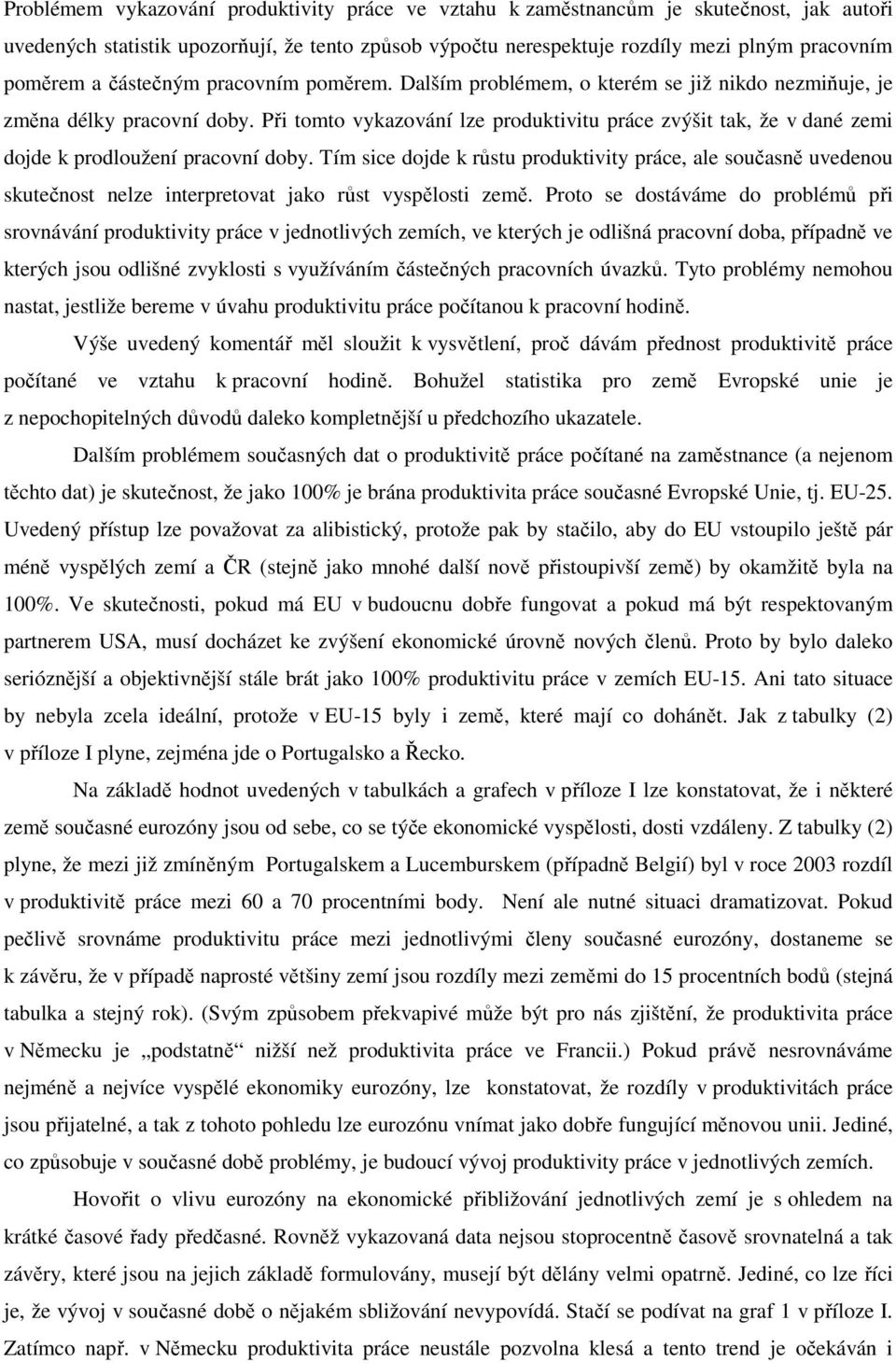 Při tomto vykazování lze produktivitu práce zvýšit tak, že v dané zemi dojde k prodloužení pracovní doby.