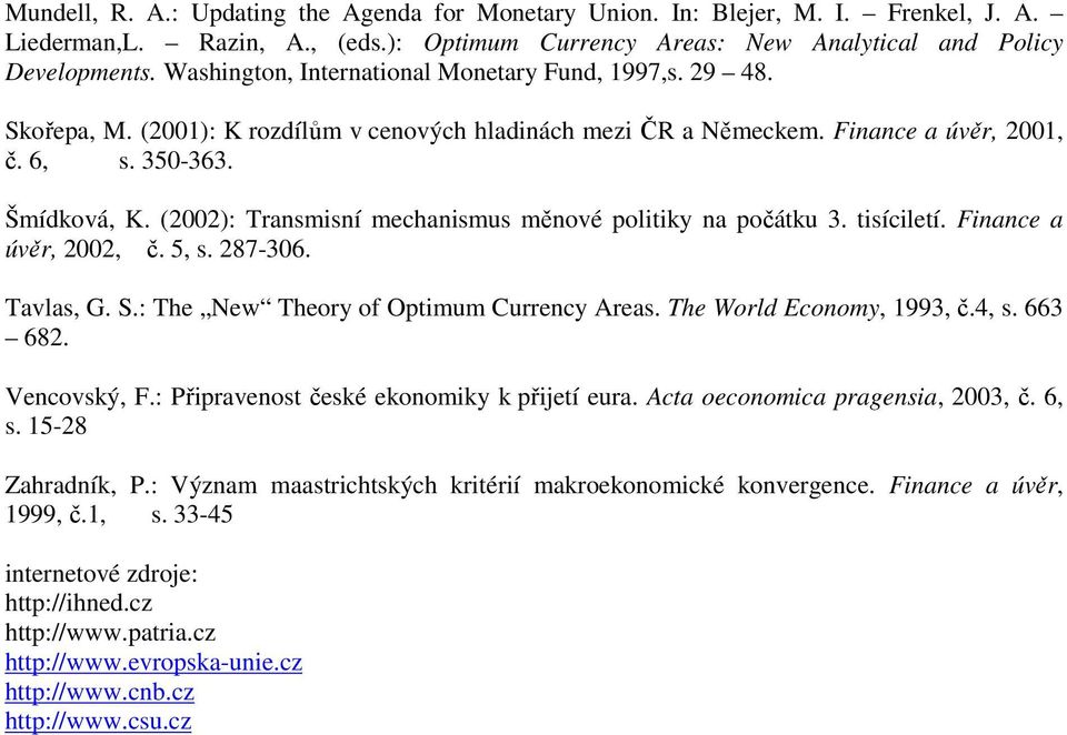 (2002): Transmisní mechanismus měnové politiky na počátku 3. tisíciletí. Finance a úvěr, 2002, č. 5, s. 287-306. Tavlas, G. S.: The New Theory of Optimum Currency Areas. The World Economy, 1993, č.