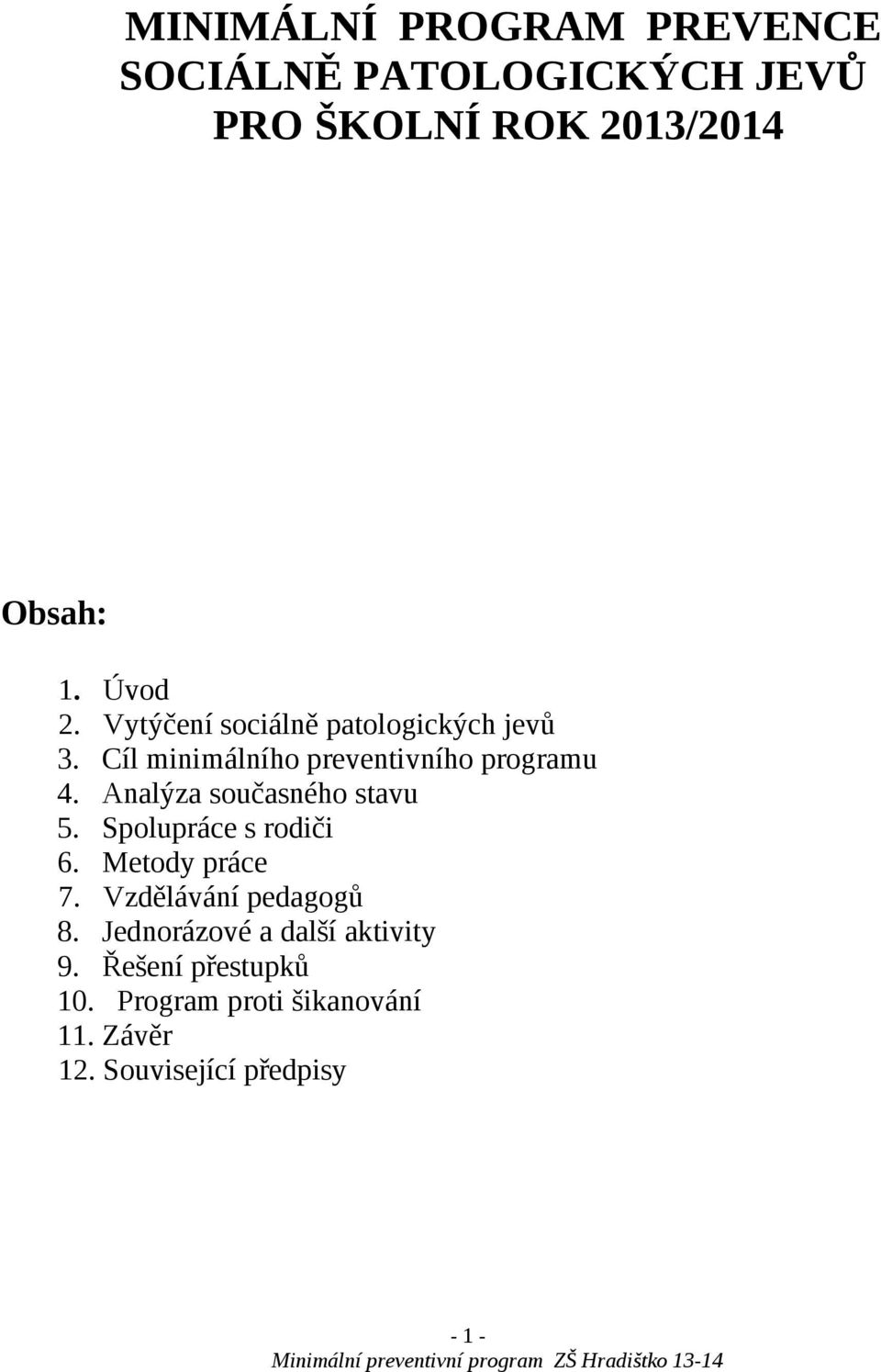 Analýza současného stavu 5. Spolupráce s rodiči 6. Metody práce 7. Vzdělávání pedagogů 8.