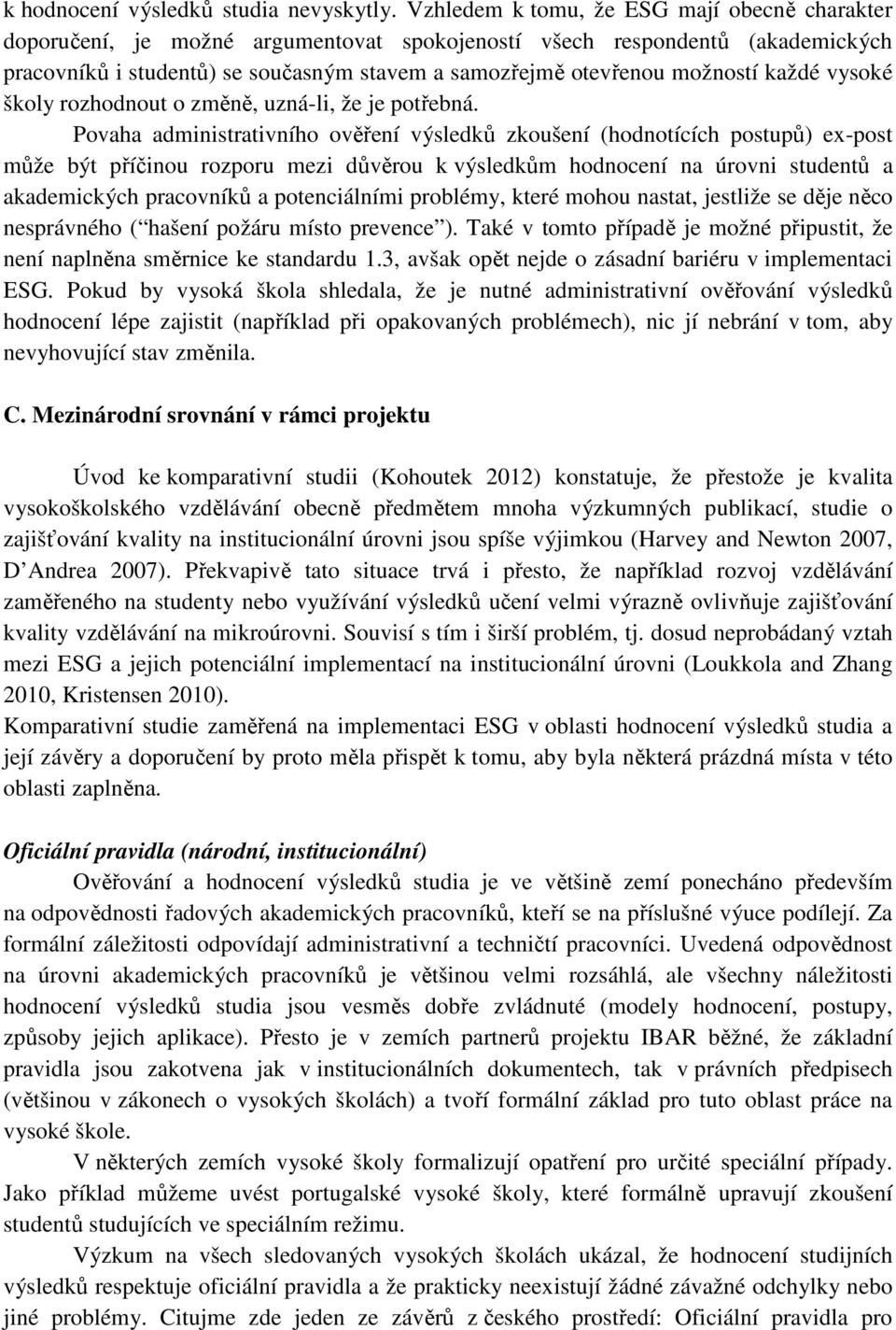 každé vysoké školy rozhodnout o změně, uzná-li, že je potřebná.