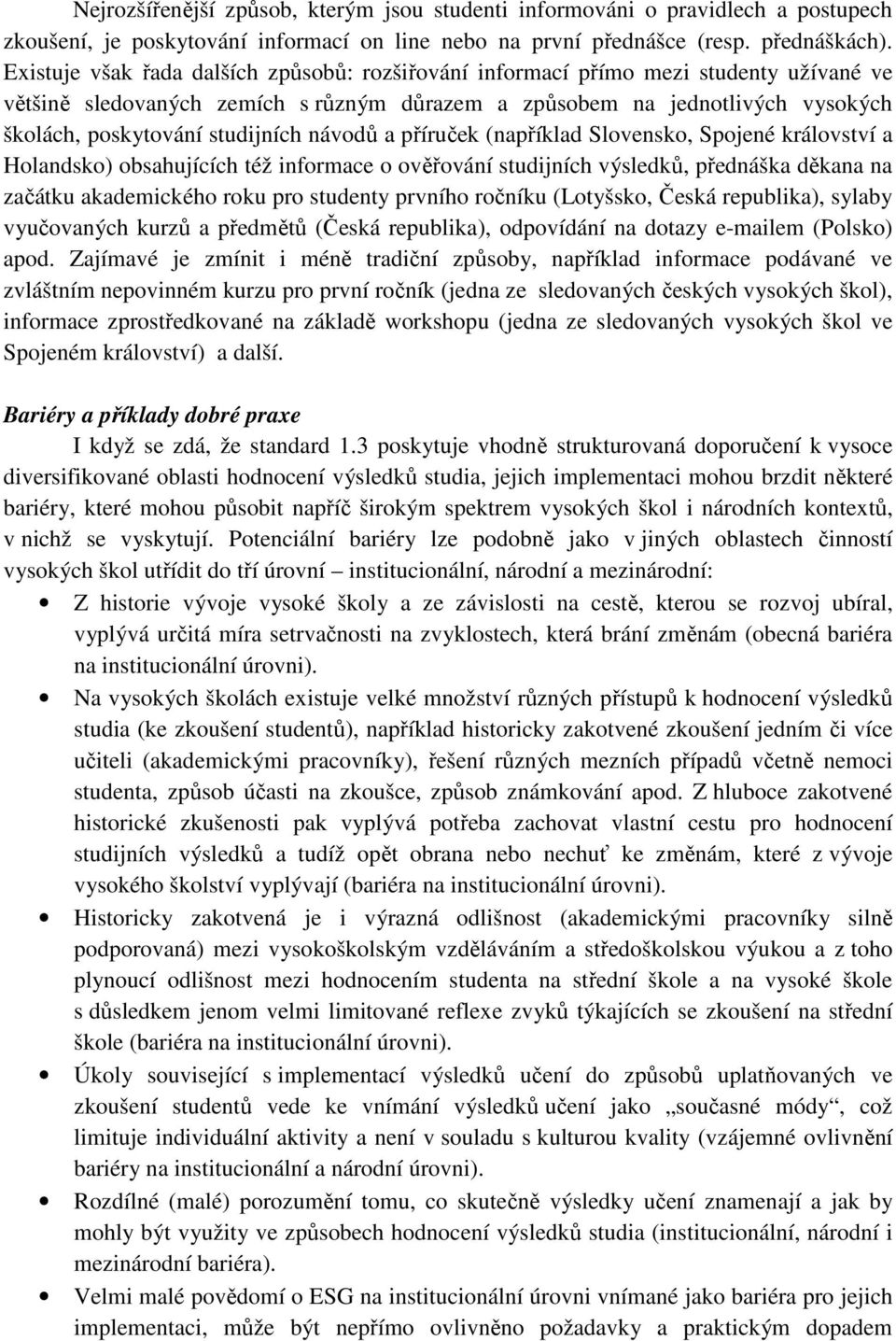 studijních návodů a příruček (například Slovensko, Spojené království a Holandsko) obsahujících též informace o ověřování studijních výsledků, přednáška děkana na začátku akademického roku pro