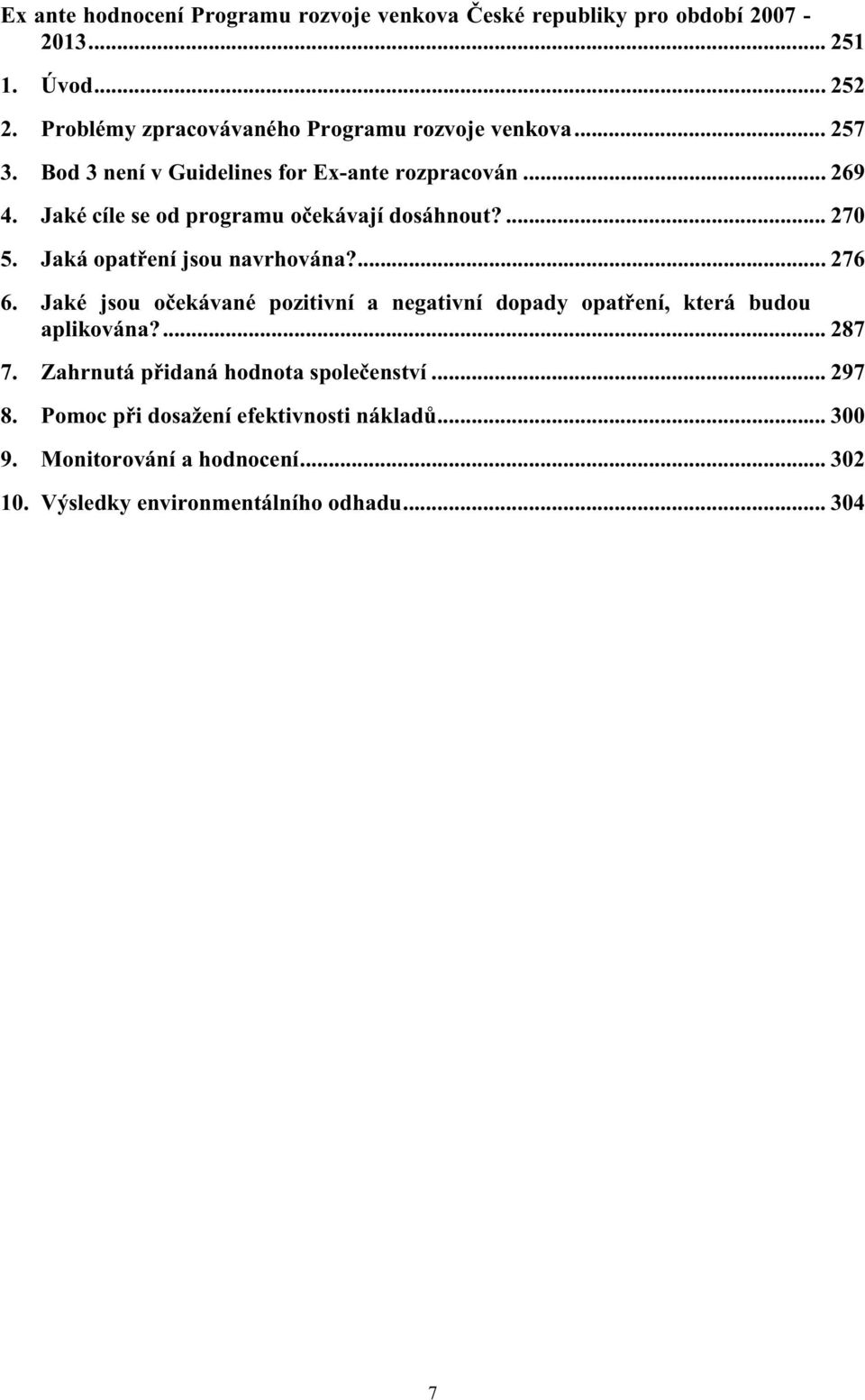 Jaké cíle se od programu oekávají dosáhnout?... 270 5. Jaká opatení jsou navrhována?... 276 6.