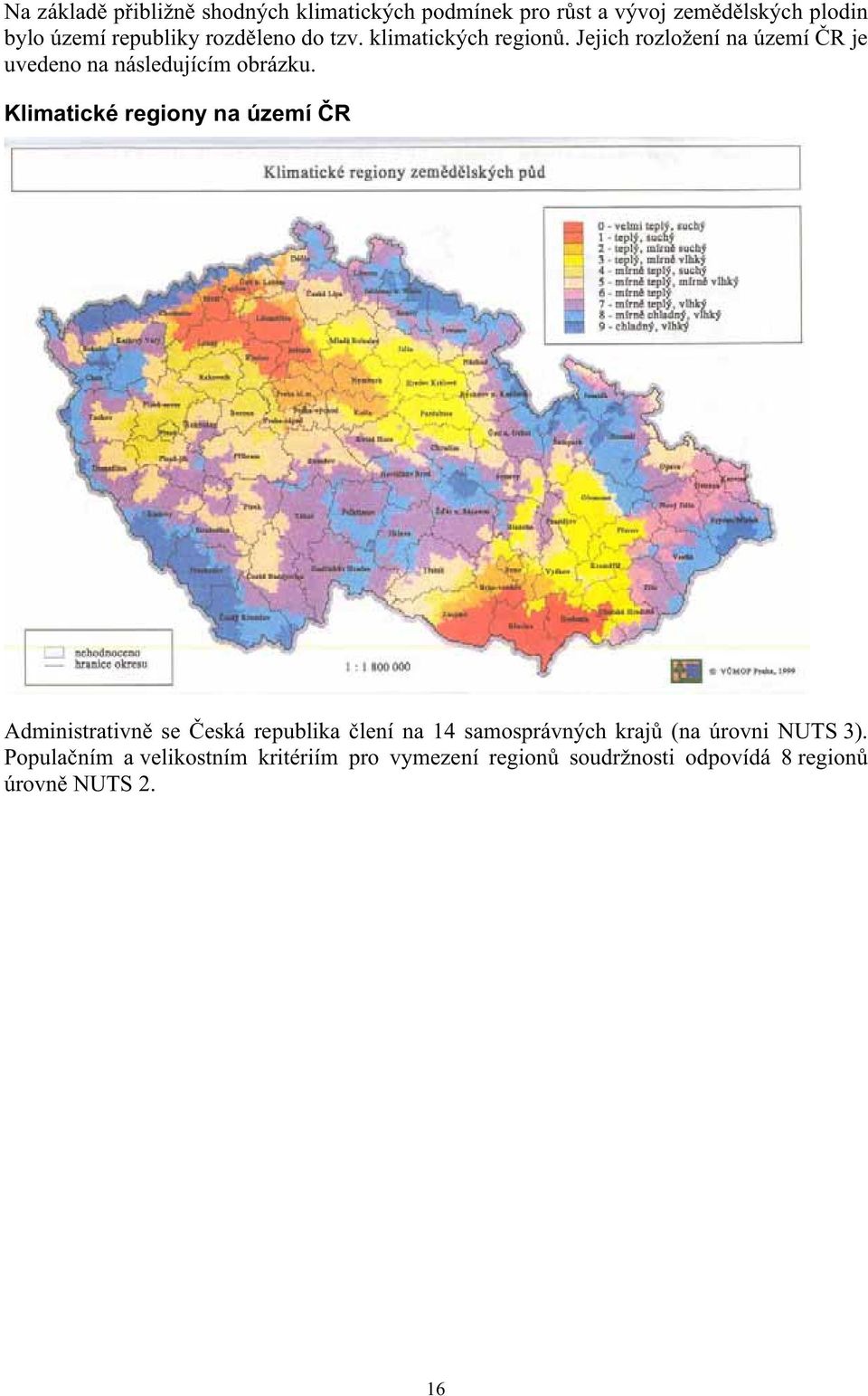 Klimatické regiony na území R Administrativn se eská republika lení na 14 samosprávných kraj (na úrovni