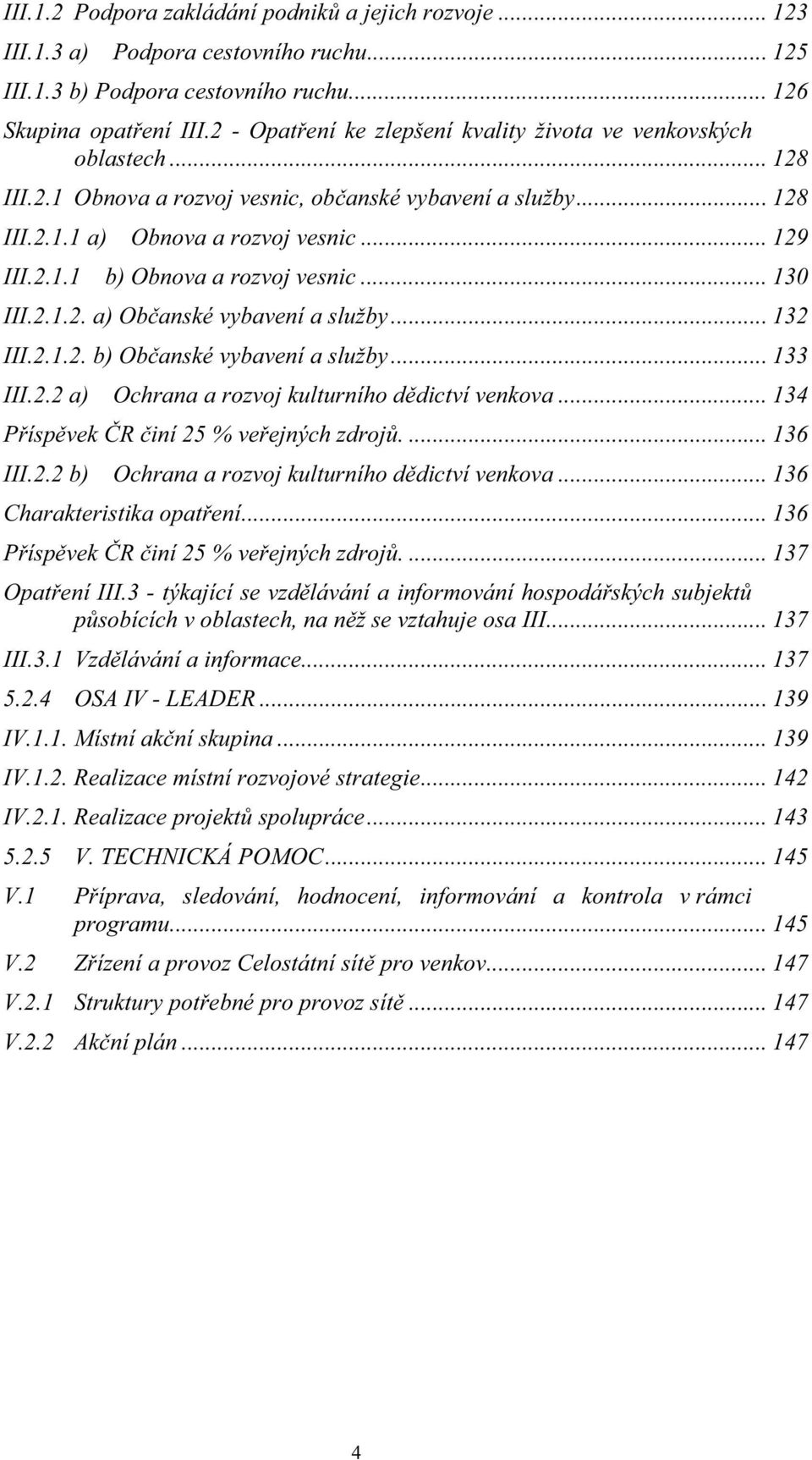 .. 130 III.2.1.2. a) Obanské vybavení a služby... 132 III.2.1.2. b) Obanské vybavení a služby... 133 III.2.2 a) Ochrana a rozvoj kulturního ddictví venkova... 134 Píspvek R iní 25 % veejných zdroj.