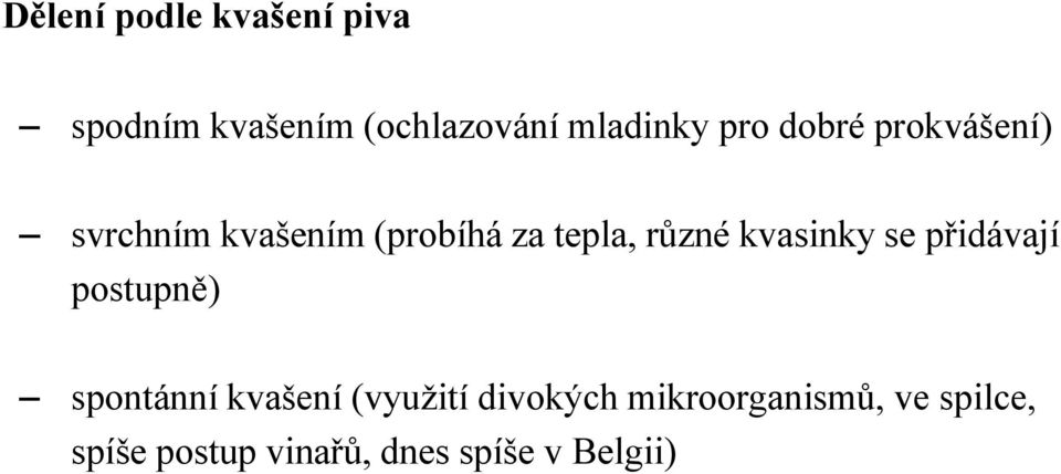 kvasinky se přidávají postupně) spontánní kvašení (využití