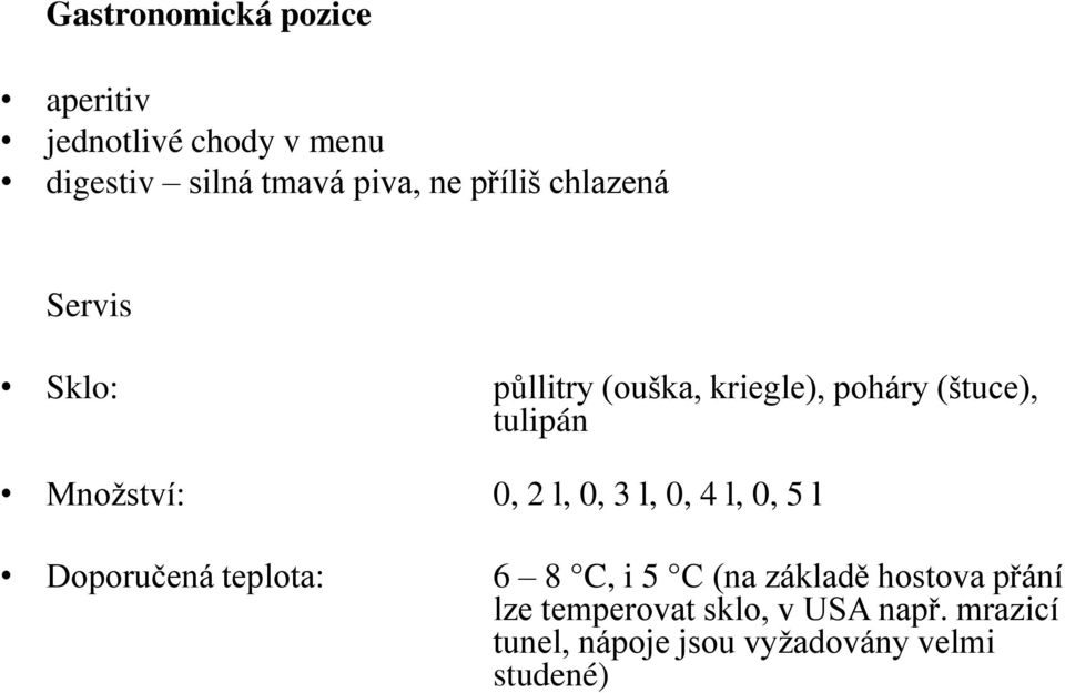 Množství: 0, 2 l, 0, 3 l, 0, 4 l, 0, 5 l Doporučená teplota: 6 8 C, i 5 C (na základě