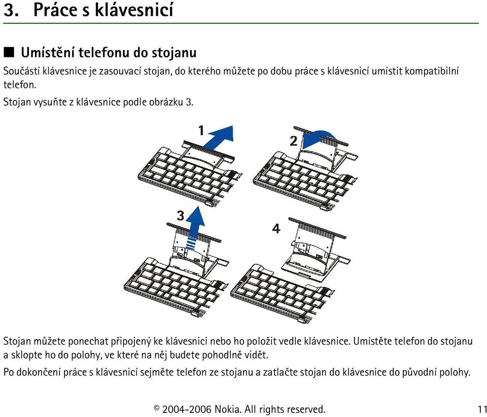 Stojan mù¾ete ponechat pøipojený ke klávesnici nebo ho polo¾it vedle klávesnice.