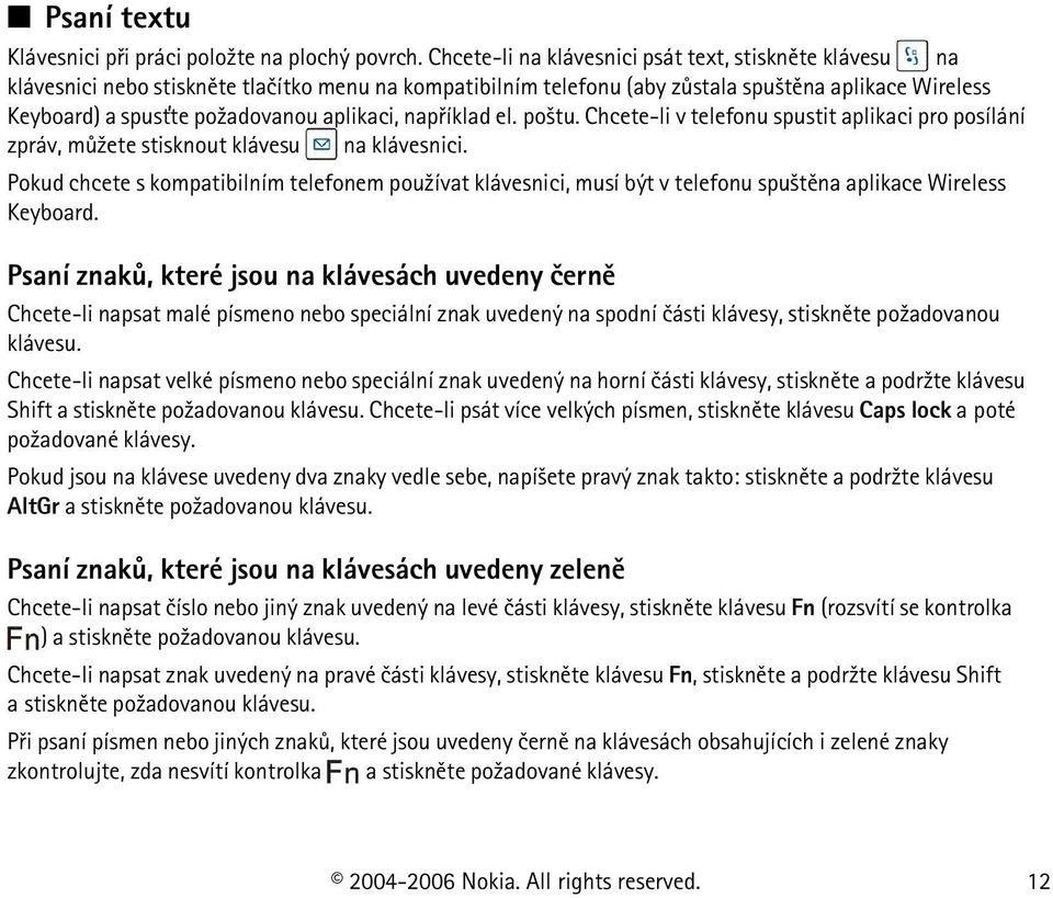 aplikaci, napøíklad el. po¹tu. Chcete-li v telefonu spustit aplikaci pro posílání zpráv, mù¾ete stisknout klávesu na klávesnici.