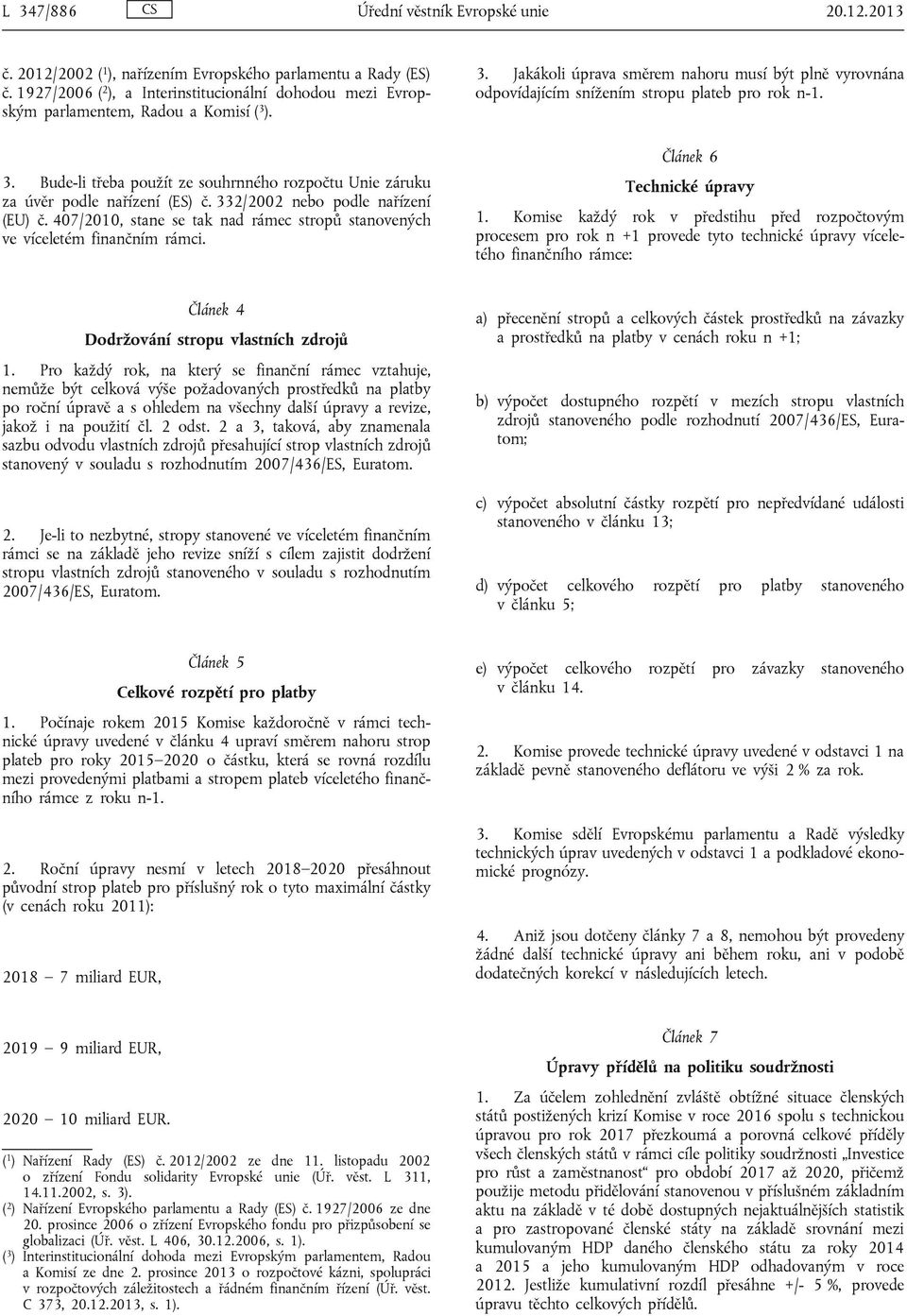 332/2002 nebo podle nařízení (EU) č. 407/2010, stane se tak nad rámec stropů stanovených ve víceletém finančním rámci. 3.