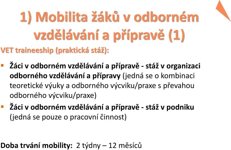 kombinaci teoretické výuky a odborného výcviku/praxe s převahou odborného výcviku/praxe) Žáci v