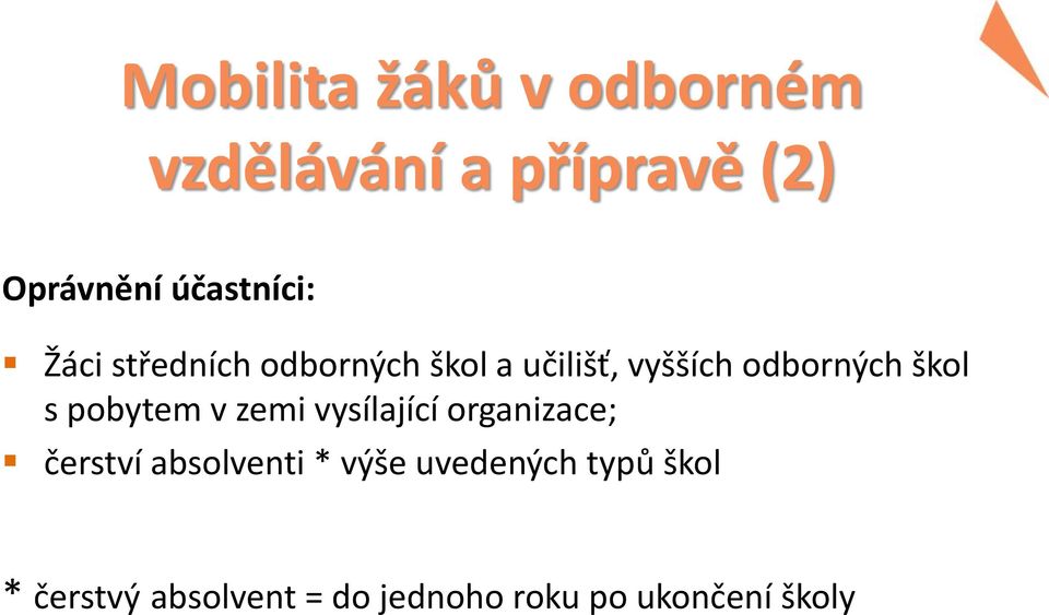 škol s pobytem v zemi vysílající organizace; čerství absolventi *