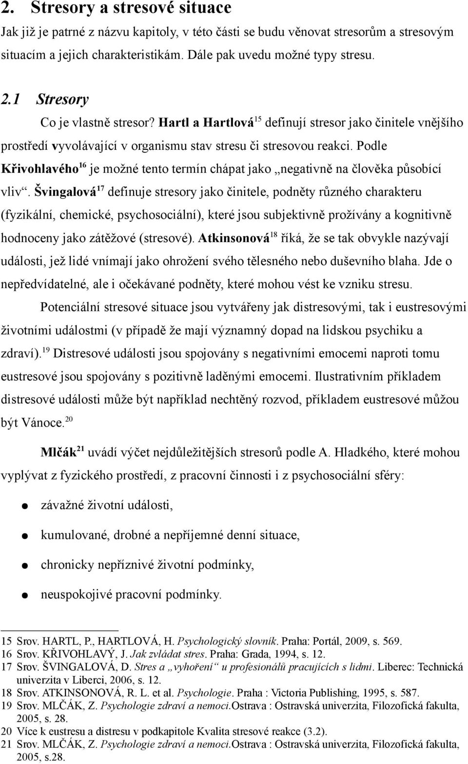 Podle Křivohlavého 16 je možné tento termín chápat jako negativně na člověka působící vliv.