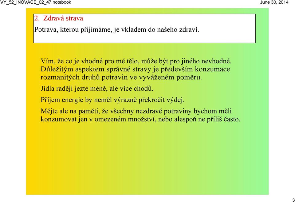 Důležitým aspektem správné stravy je především konzumace rozmanitých druhů potravin ve vyváženém poměru.