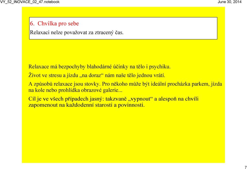 Život ve stresu a jízdu na doraz nám naše tělo jednou vrátí. A způsobů relaxace jsou stovky.