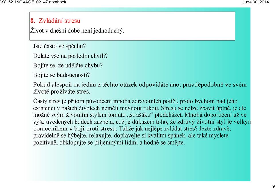 Častý stres je přitom původcem mnoha zdravotních potíží, proto bychom nad jeho existencí v našich životech neměli mávnout rukou.