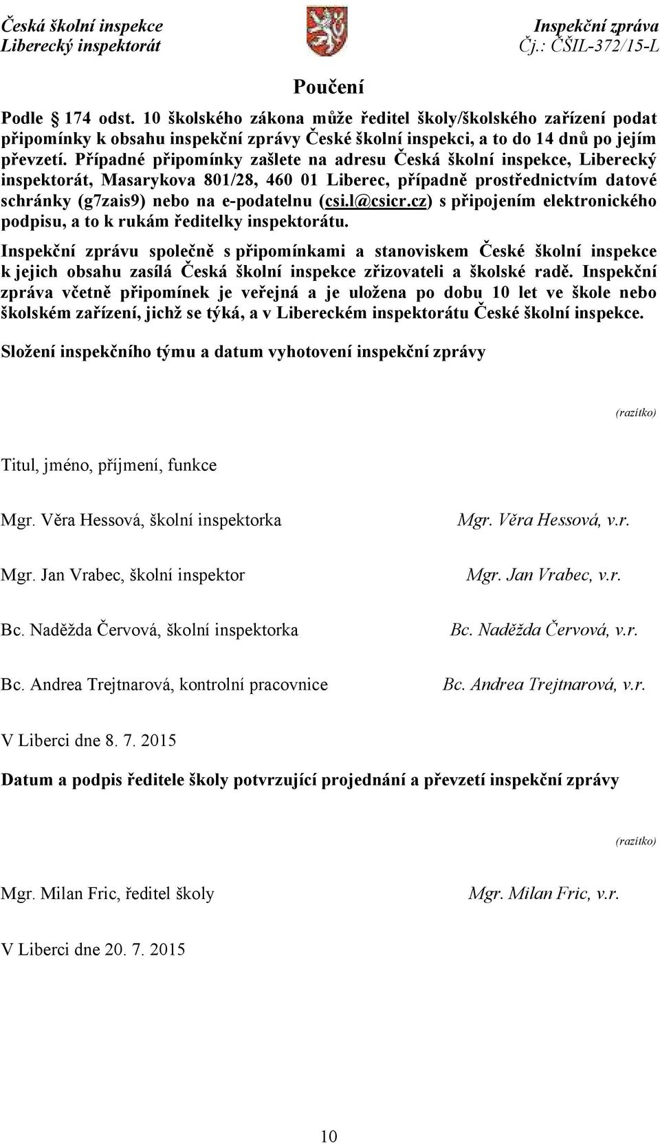 l@csicr.cz) s připojením elektronického podpisu, a to k rukám ředitelky inspektorátu.