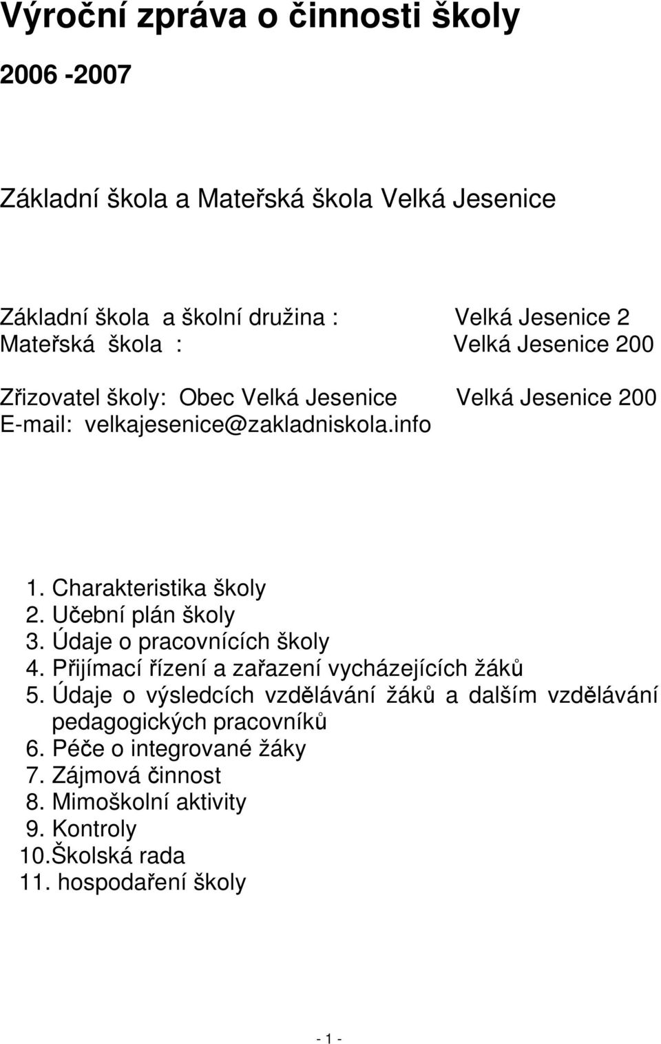 Učební plán školy 3. Údaje o pracovnících školy 4. Přijímací řízení a zařazení vycházejících žáků 5.