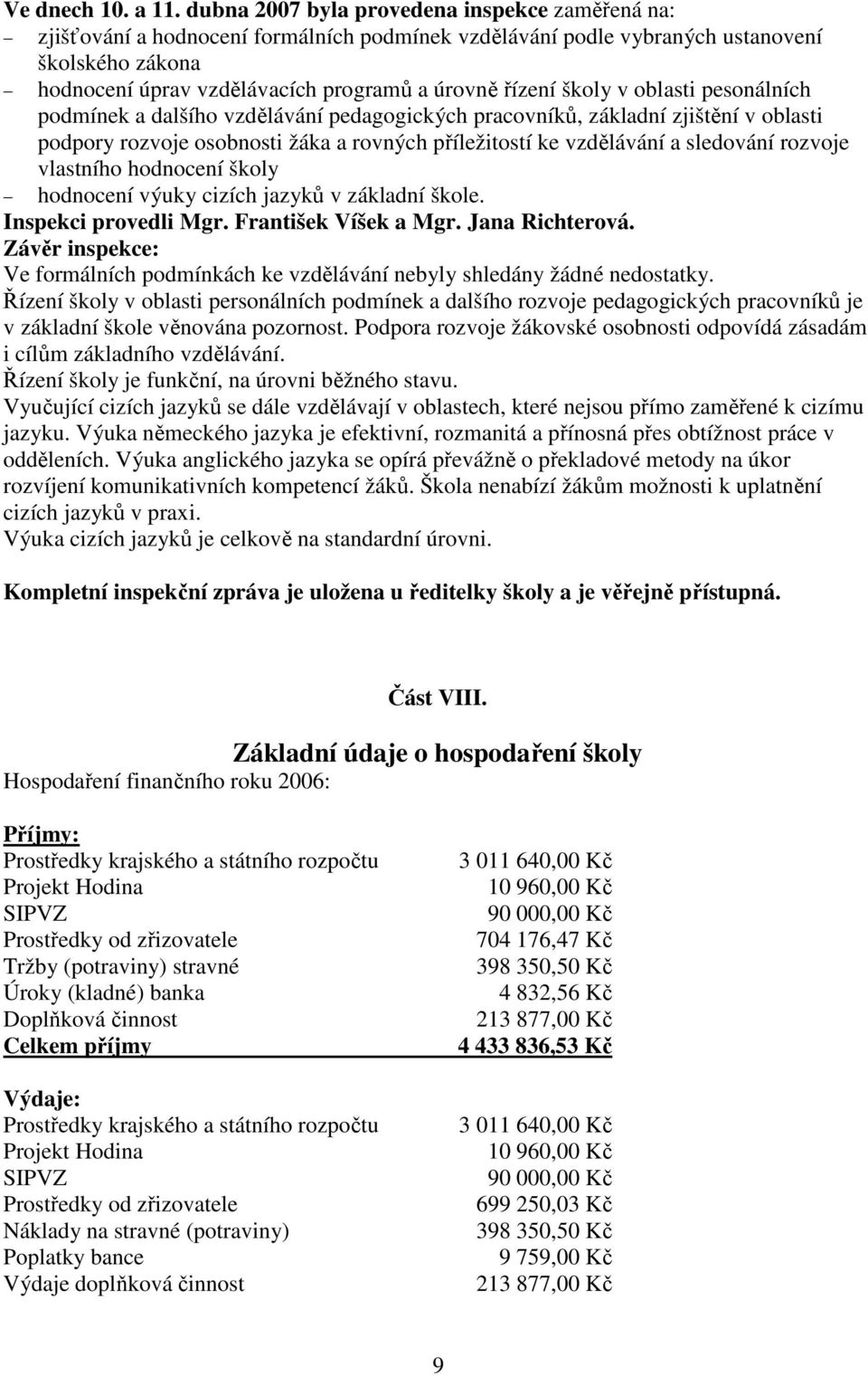 školy v oblasti pesonálních podmínek a dalšího vzdělávání pedagogických pracovníků, základní zjištění v oblasti podpory rozvoje osobnosti žáka a rovných příležitostí ke vzdělávání a sledování rozvoje