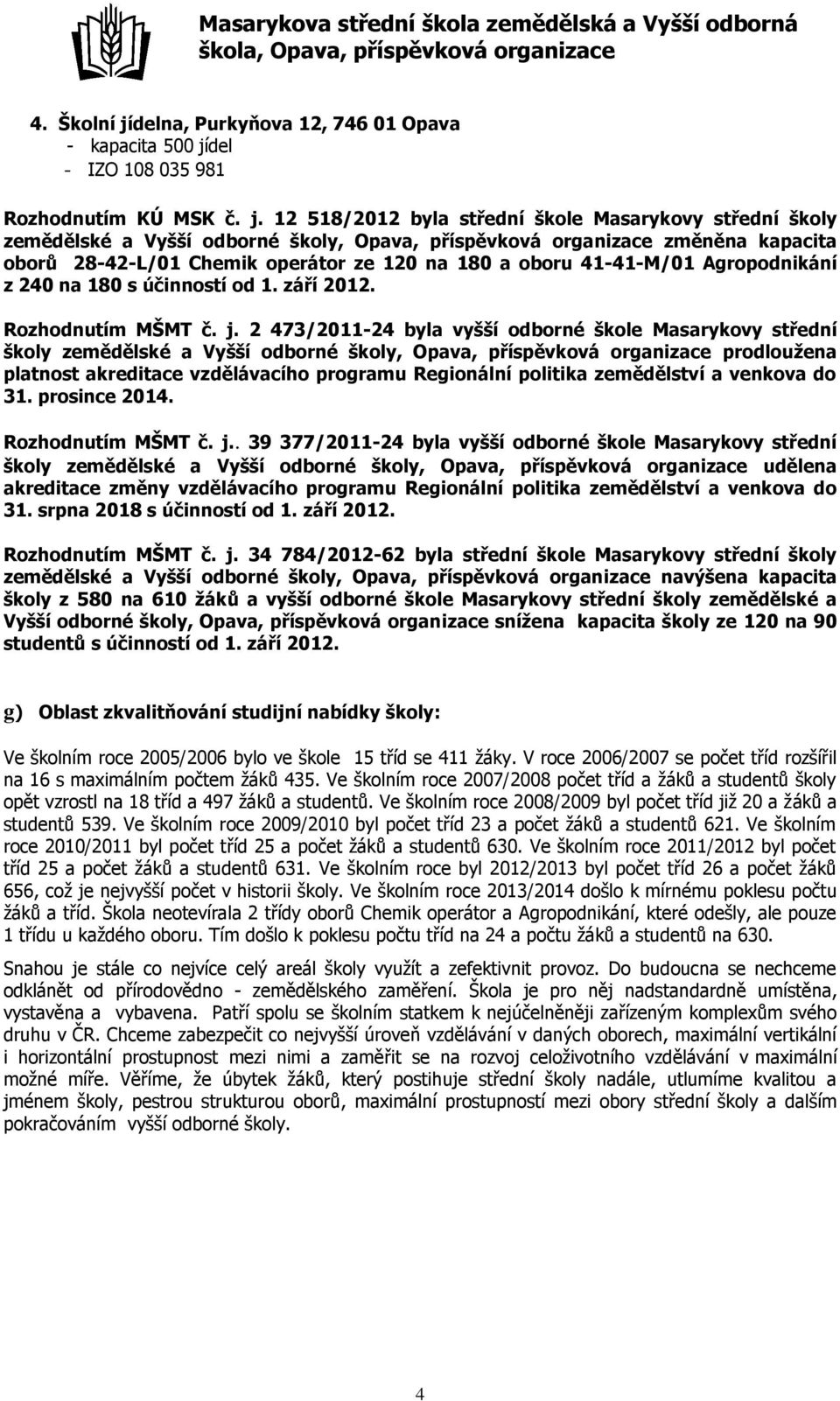 del - IZO 108 035 981 Rozhodnutím KÚ MSK č. j.