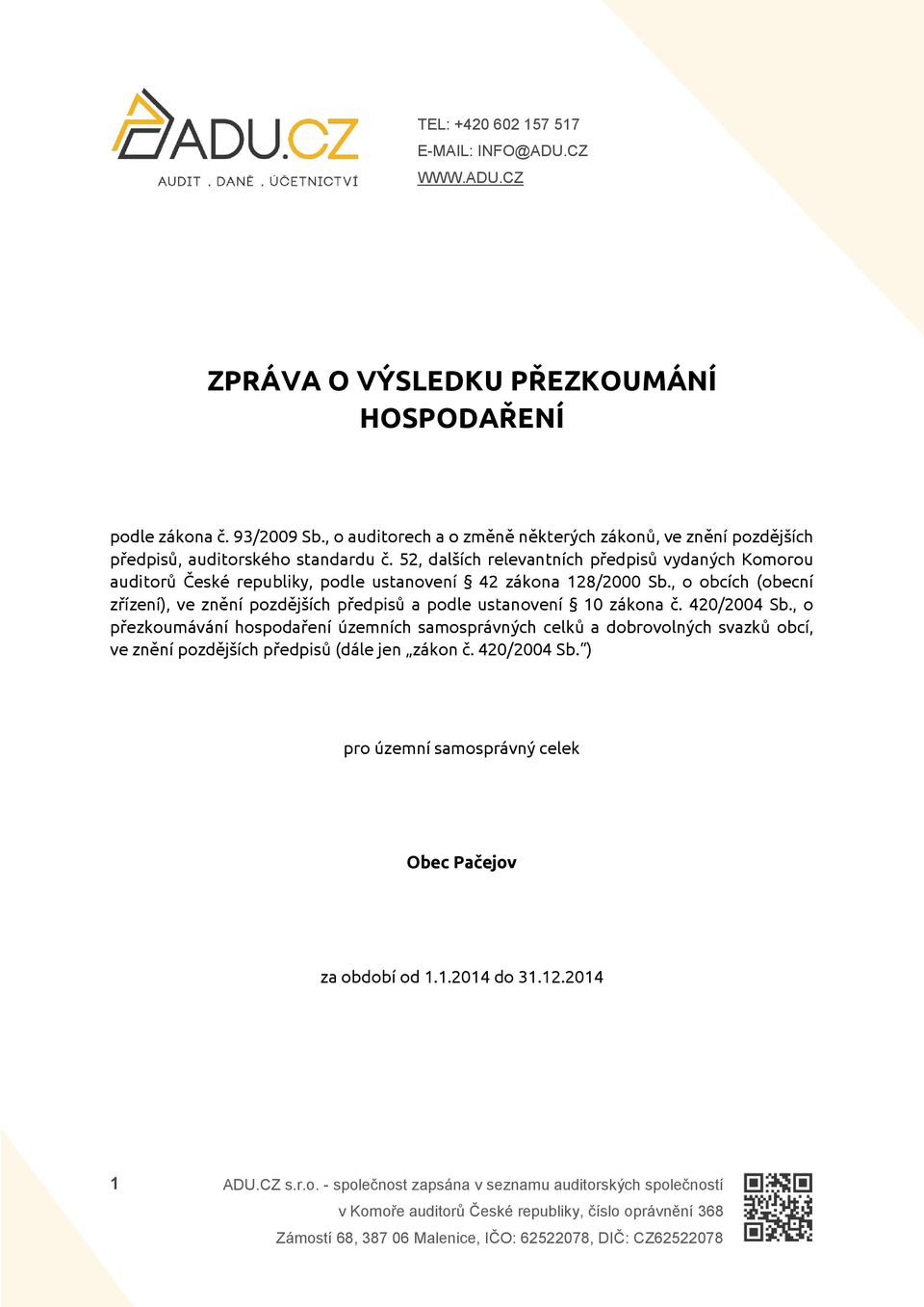 52, dalších relevantních předpisů vydaných Komorou auditorů České republiky, podle ustanovení 42 zákona 128/2000 Sb.