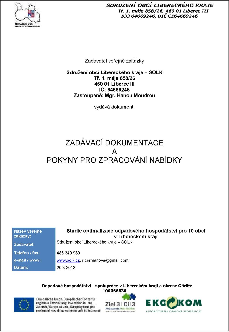 Hanou Moudrou vydává dokument: ZADÁVACÍ DOKUMENTACE A POKYNY PRO ZPRACOVÁNÍ NABÍDKY Název veřejné zakázky: