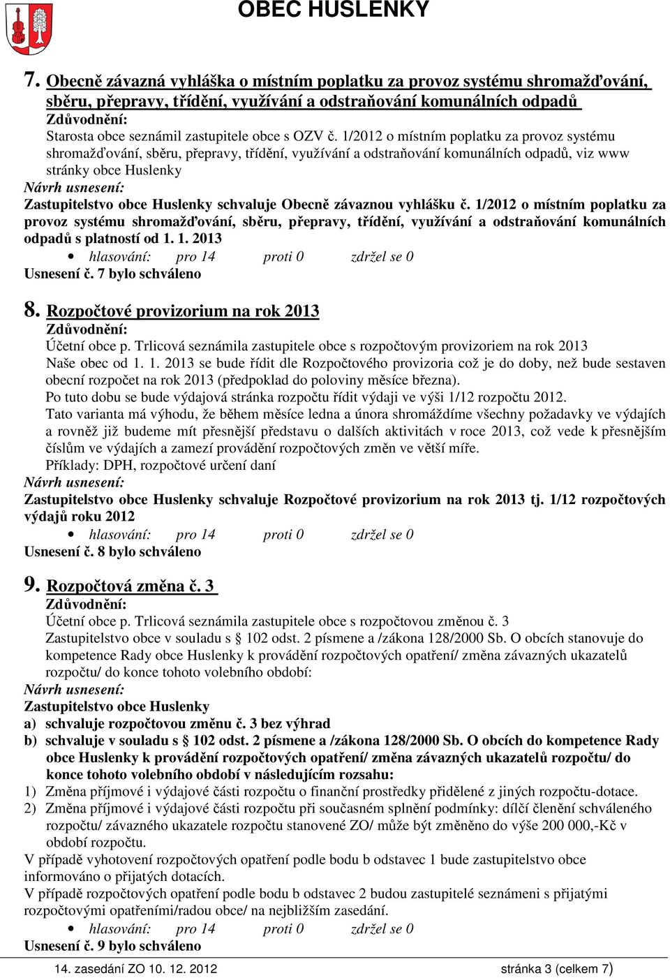 Obecně závaznou vyhlášku č. 1/2012 o místním poplatku za provoz systému shromažďování, sběru, přepravy, třídění, využívání a odstraňování komunálních odpadů s platností od 1. 1. 2013 Usnesení č.