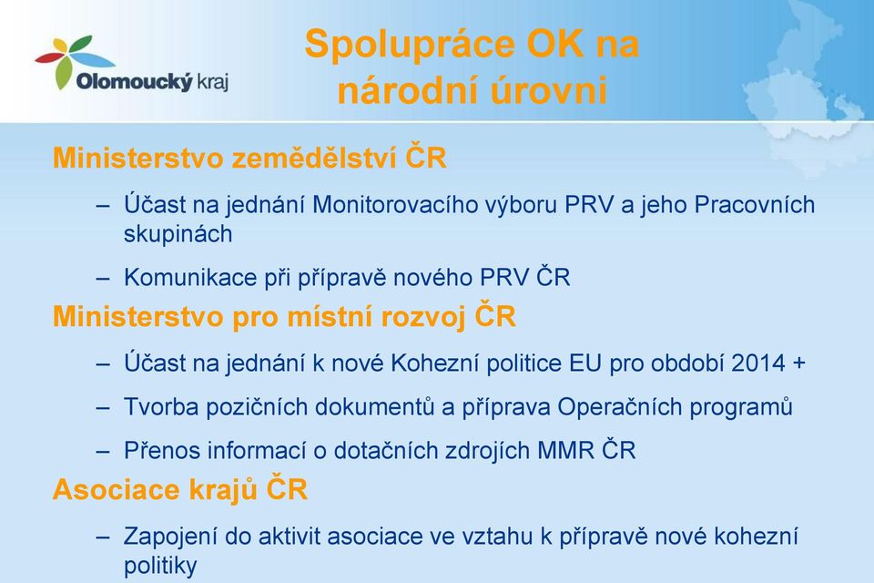 2014 + Tvorba pozičních dokumentů a příprava Operačních programů Přenos informací o dotačních zdrojích MMR ČR