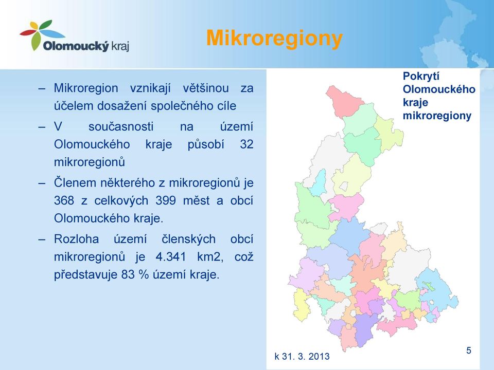 Členem některého z mikroregionů je 368 z celkových 399 měst a obcí Olomouckého kraje.