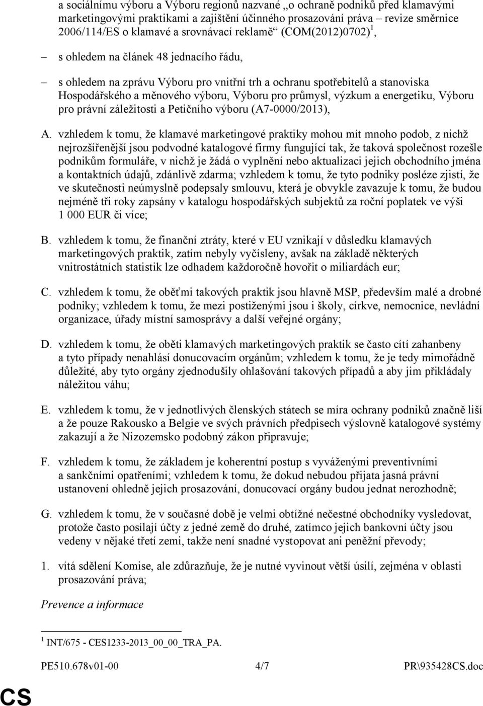 výzkum a energetiku, Výboru pro právní záležitosti a Petičního výboru (A7-0000/2013), A.