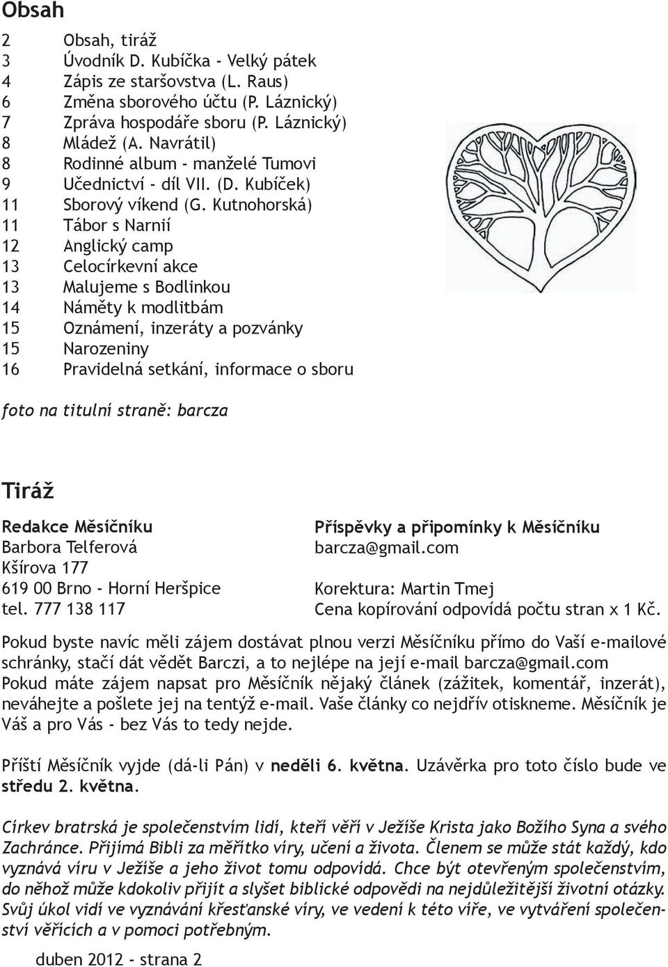 Kutnohorská) 11 Tábor s Narnií 12 Anglický camp 13 Celocírkevní akce 13 Malujeme s Bodlinkou 14 Náměty k modlitbám 15 Oznámení, inzeráty a pozvánky 15 Narozeniny 16 Pravidelná setkání, informace o