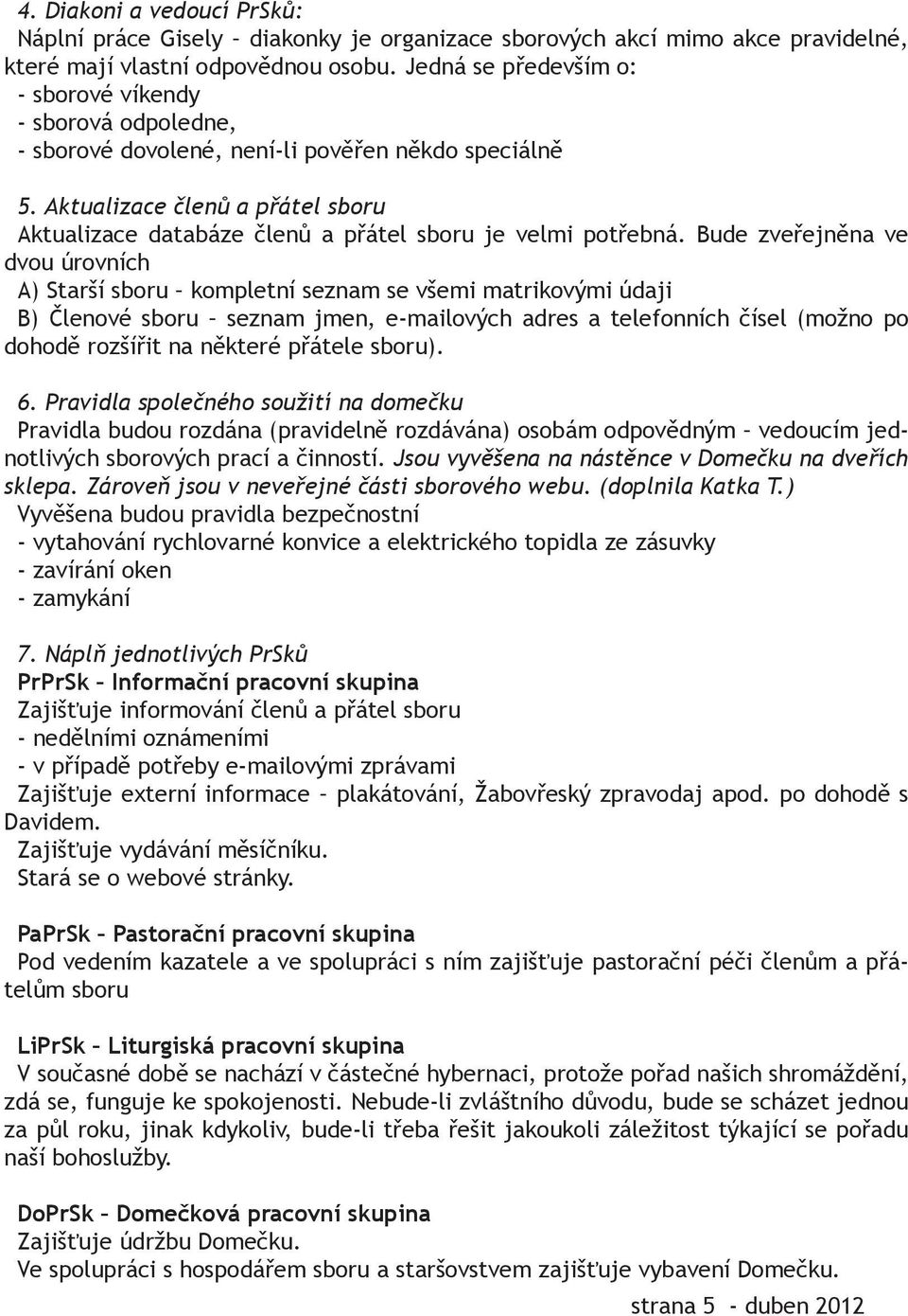 Aktualizace členů a přátel sboru Aktualizace databáze členů a přátel sboru je velmi potřebná.