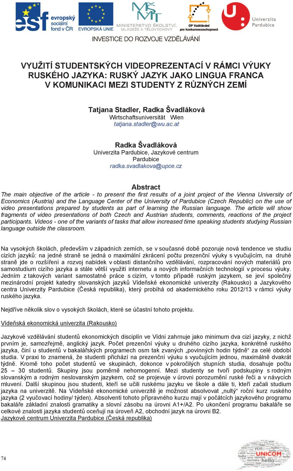 cz Abstract The main objective of the article - to present the first results of a joint project of the Vienna University of Economics (Austria) and the Language Center of the University of Pardubice