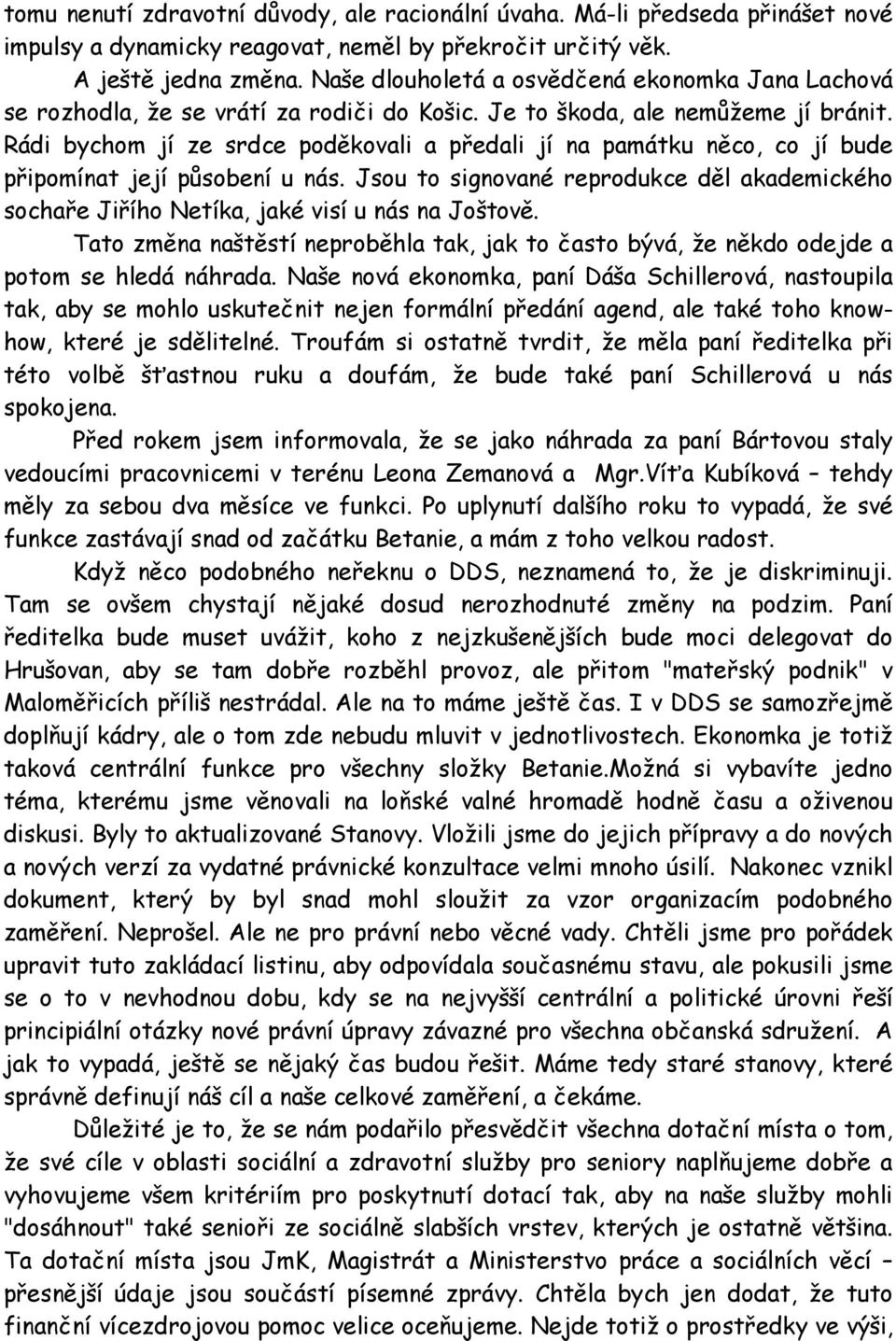 Rádi bychom jí ze srdce poděkovali a předali jí na památku něco, co jí bude připomínat její působení u nás.