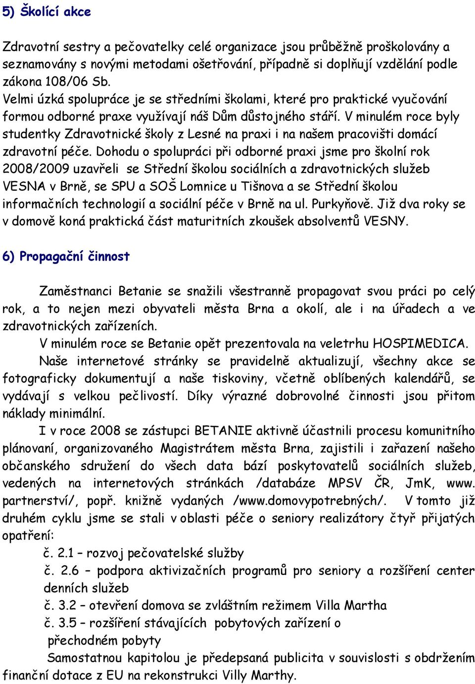 V minulém roce byly studentky Zdravotnické školy z Lesné na praxi i na našem pracovišti domácí zdravotní péče.